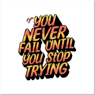 You Never Fail Until You Stop Trying - Motivational Quote Posters and Art